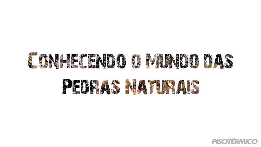 Conhecendo o mundo das Pedras Naturais